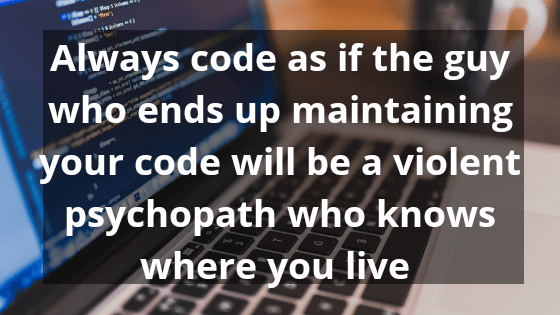 Always code as if the guy - Technology Quotes