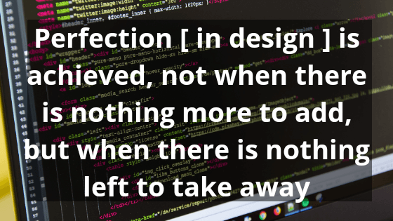 Perfection is achieved not when there is nothing - Programming Quotes