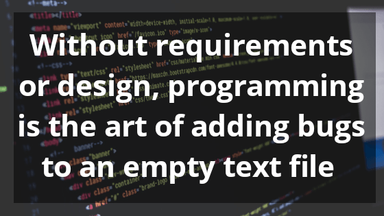 Without requirements programming is the art of adding quotes - Technology Quotes